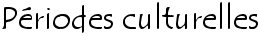 Périodes culturelles